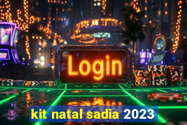 kit natal sadia 2023